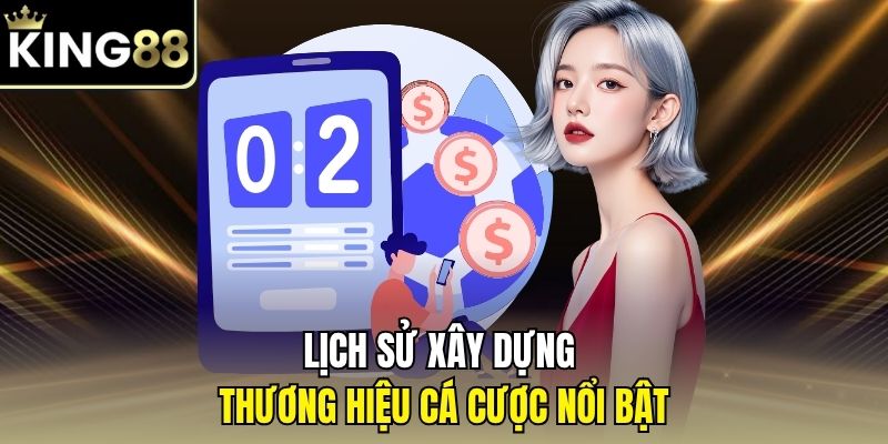 Trang Chủ King88 27 Lịch sử xây dựng thương hiệu cá cược nổi bật