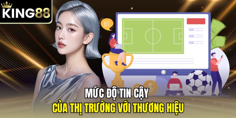 Trang Chủ King88 32 Mức độ tin cậy của thị trường với thương hiệu